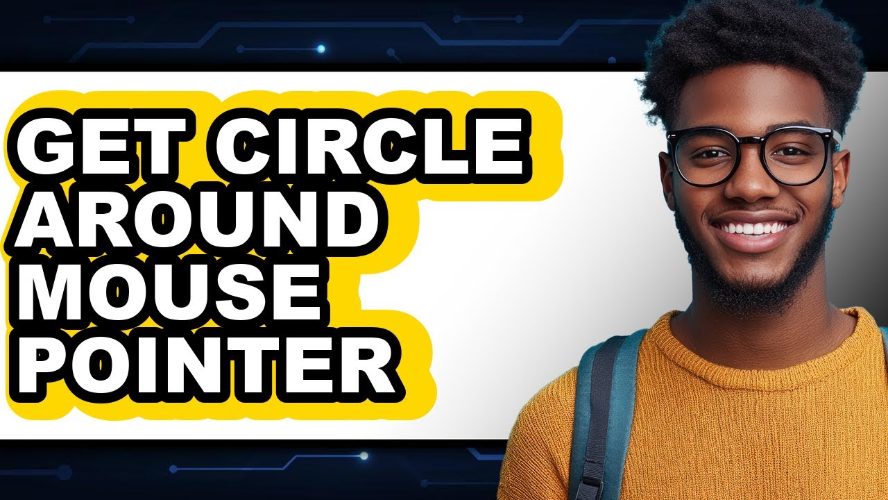How to Get a Circle Around Mouse Pointer in 2025 - Full Guide