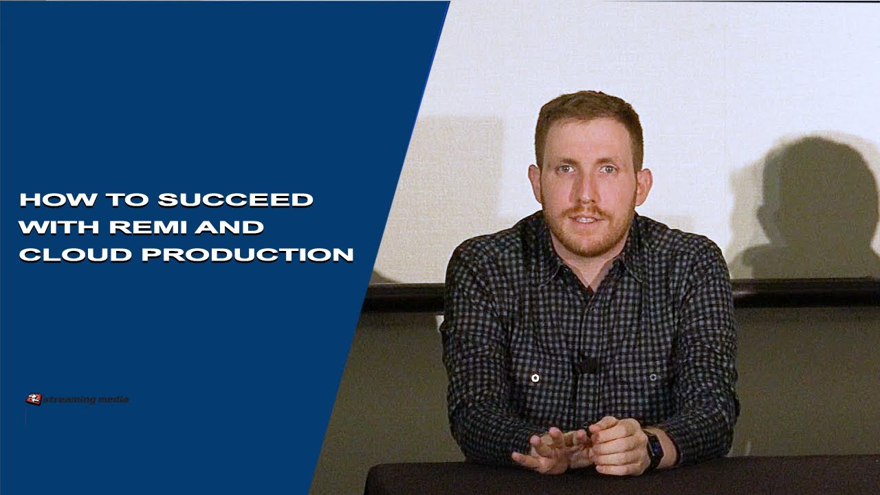 How to Succeed with REMI and Cloud Production