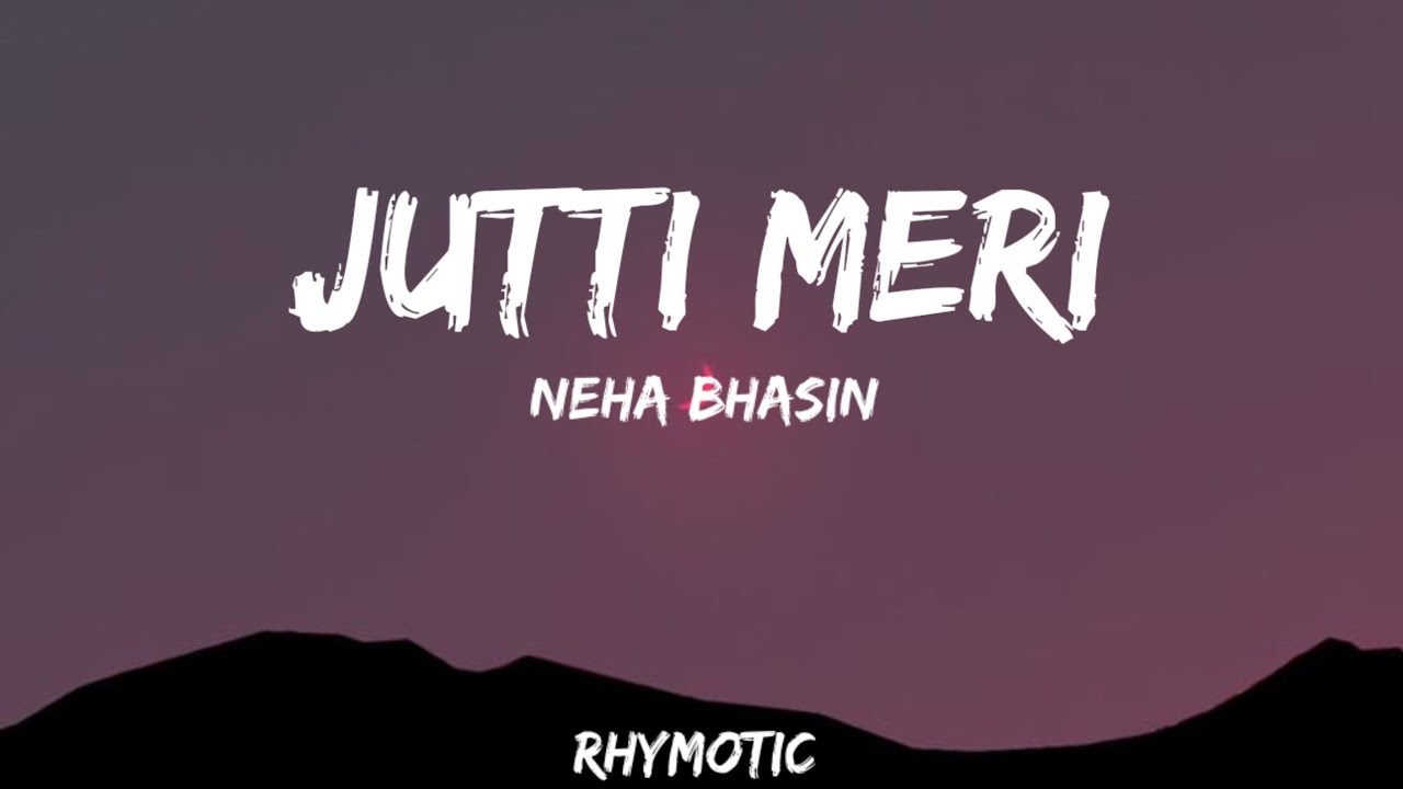 Jutti Meri Lyrics - Neha Bhasin &bull; jutti meri jandiye pahadiye de naal / Rhymotic 