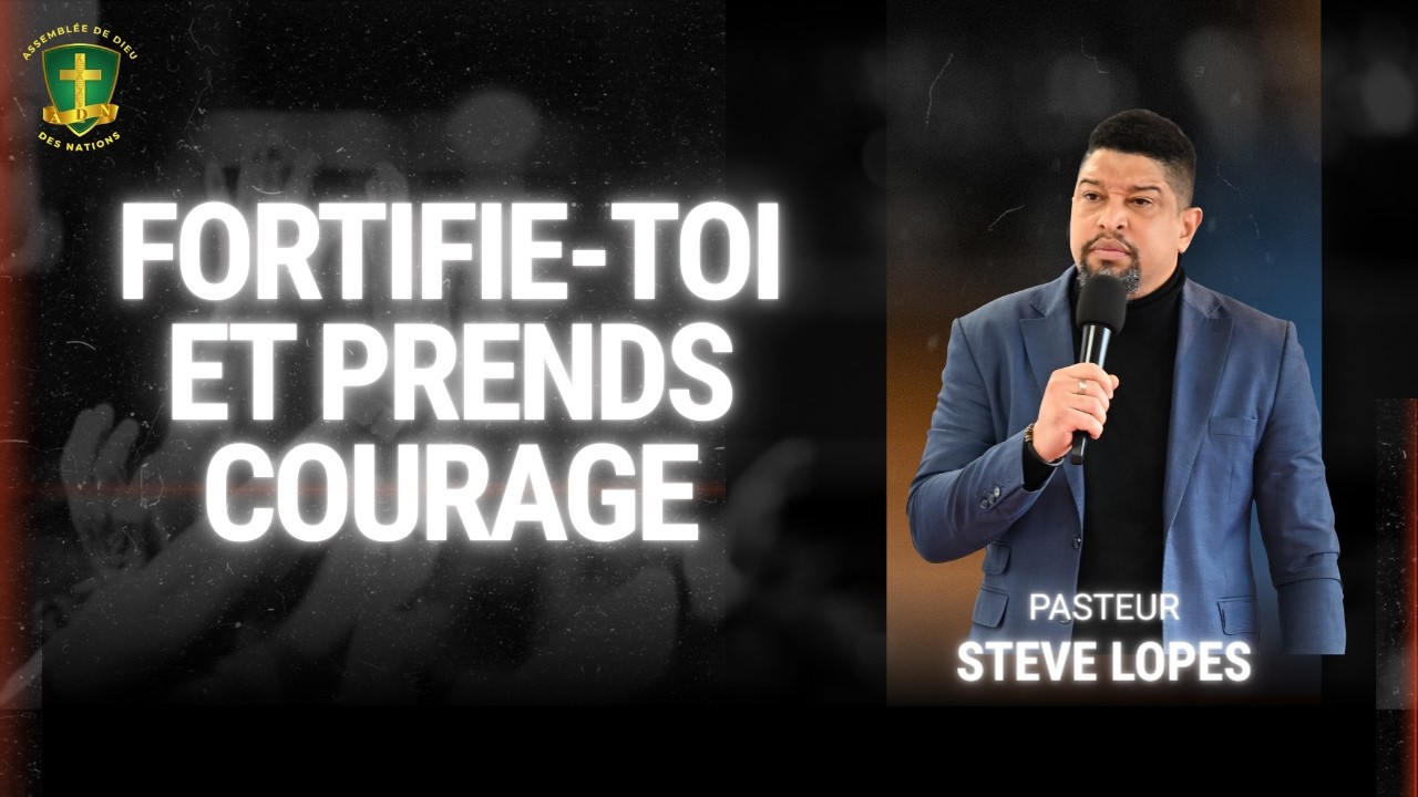 Fortifie toi et prends courage  | Pasteur Steve Lopes  | 25.01.2026