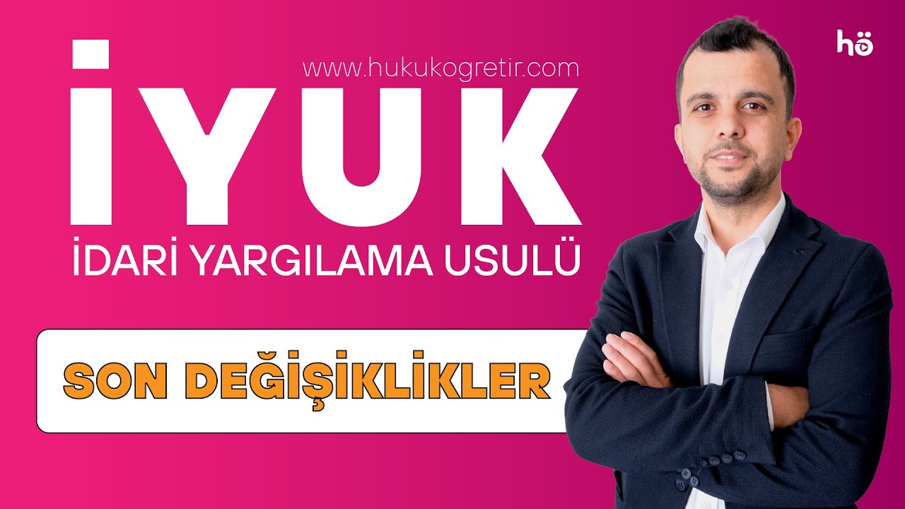 İdari Yargılama Usulü (İYUK) - Son Değişiklikler - Tüm Detaylar!