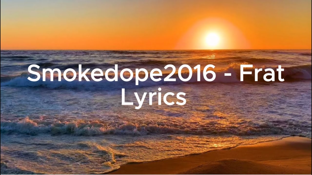 Smokedope2016 - Frat (Lyrics)