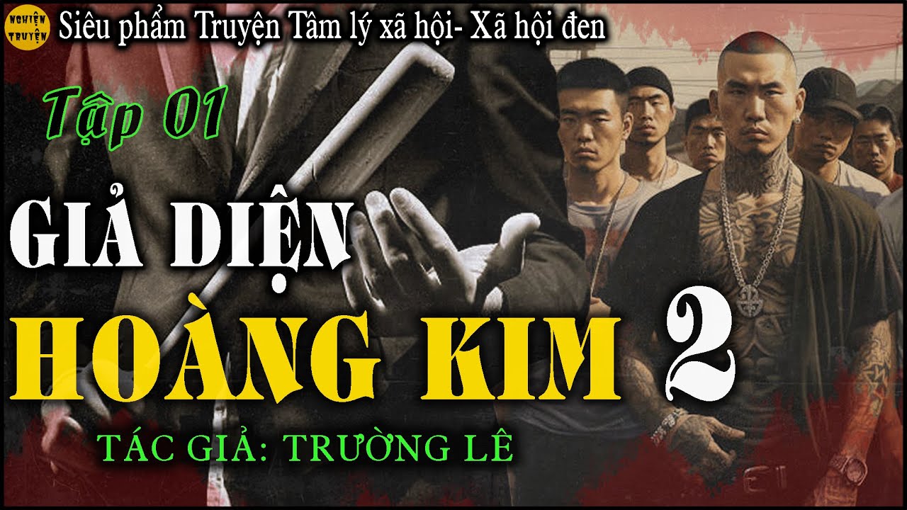 GIẢ DIỆN HOÀNG KIM [ Phần2] - Tập 01 - TG Trường Lê | Truyện tâm lý xã hội, xã hội đen quá hay