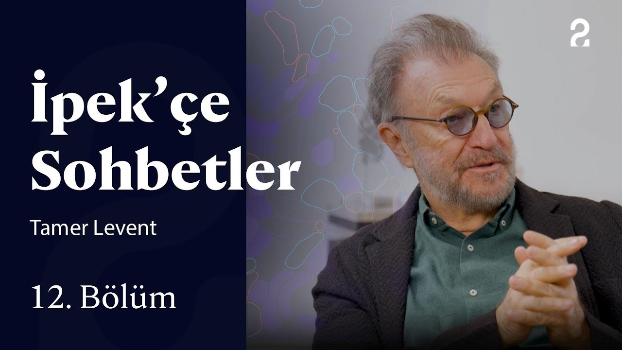 İpek&rsquo;&ccedil;e Sohbetler | Tamer Levent | 12. B&ouml;l&uuml;m