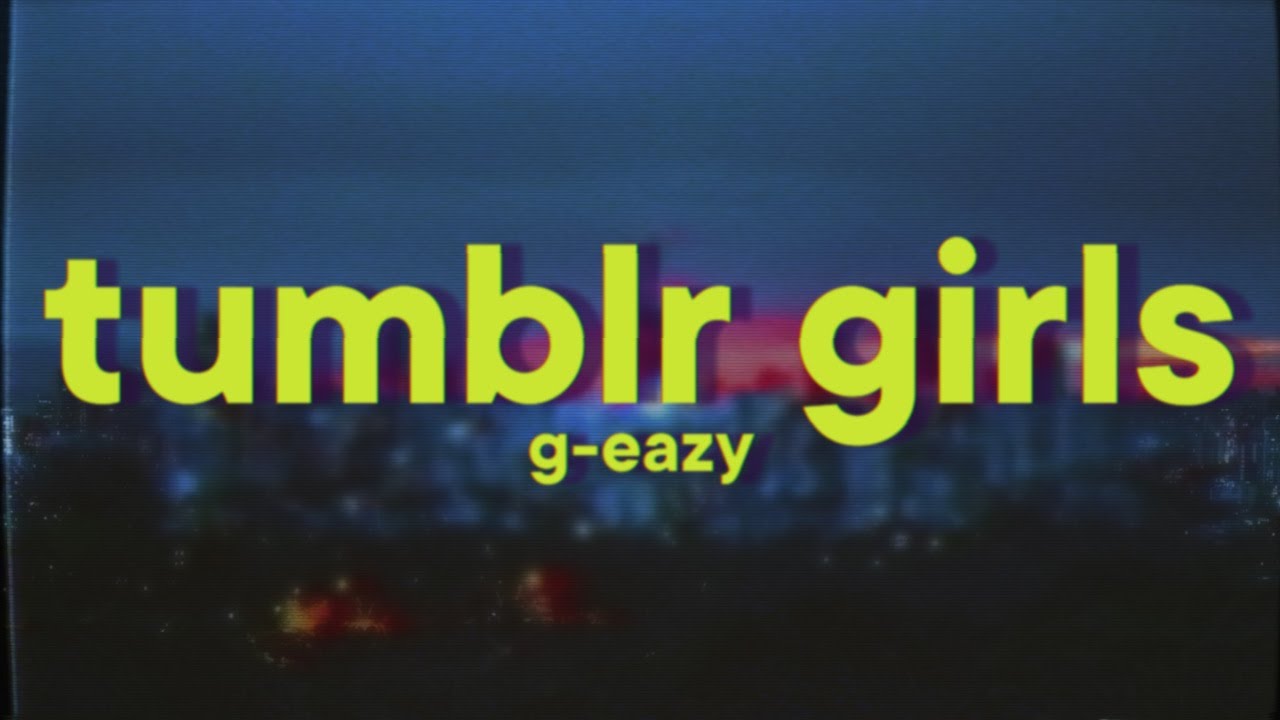 G-Eazy - Tumblr Girls (feat. Christoph Andersson)