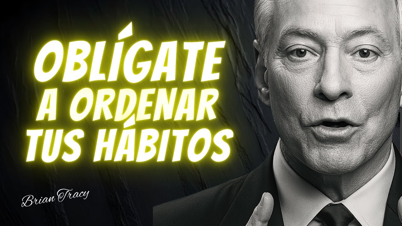 Pon en ORDEN tus HÁBITOS y cambia tu DESTINO | BRIAN TRACY Discurso En Español