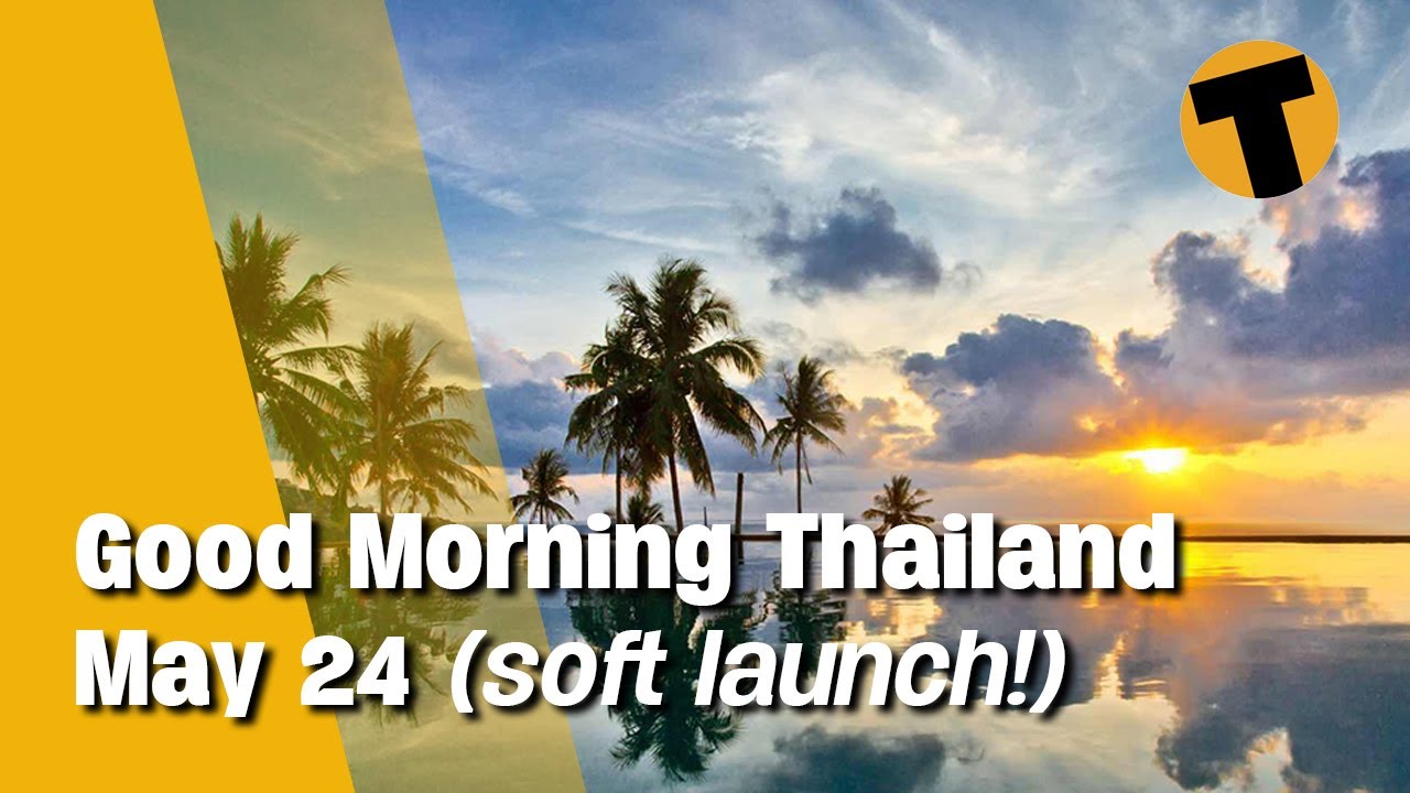 Good Morning Thailand (soft launch) Reopening, vaccines, travel