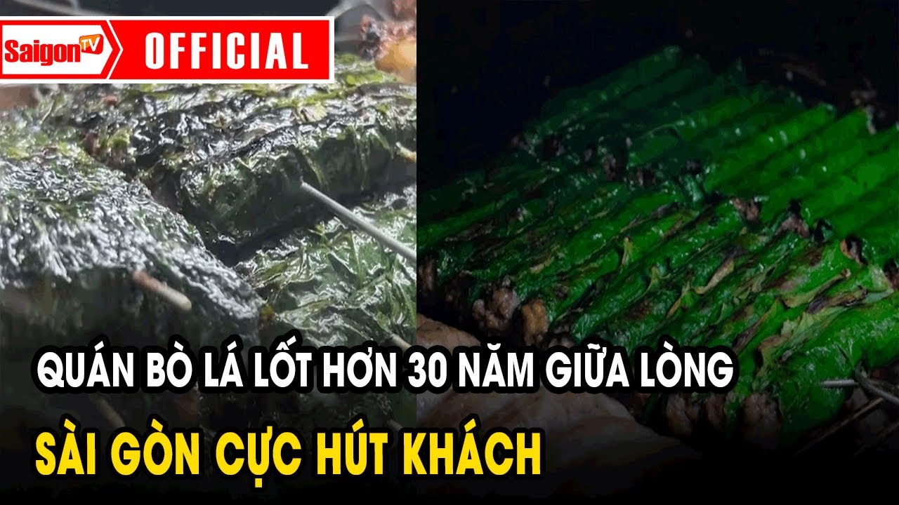 Quán bò lá lốt hơn 30 năm giữa lòng Sài Gòn cực hút khách | Tin tức SaigonTV