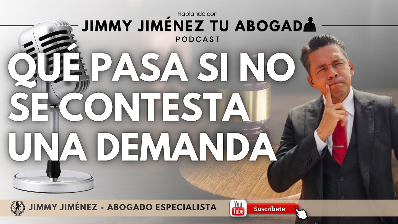 ¿QUÉ PASA SI NO SE CONTESTA UNA DEMANDA? | 🎙️ Hablando con Jimmy Jiménez Tu Abogado | PODCAST