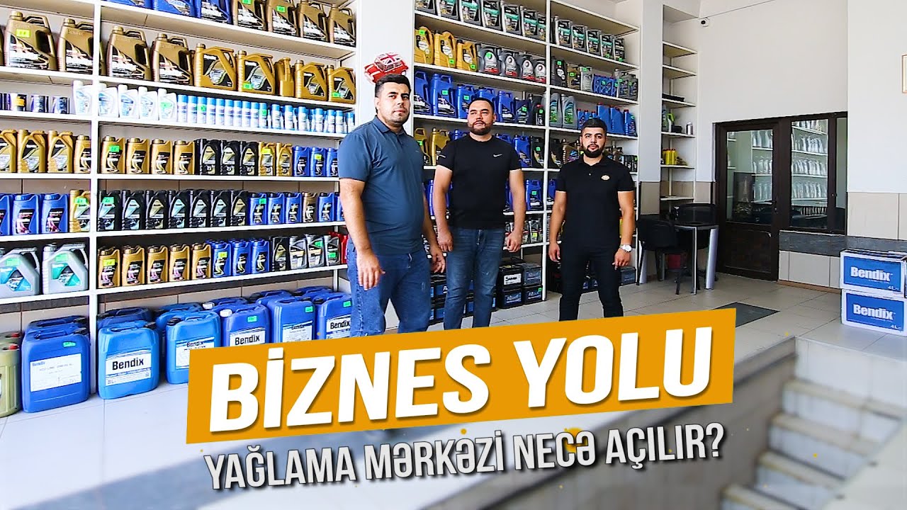 BİZNESYOLU - YAĞLAMA MƏRKƏZİ NECƏ AÇILIR?