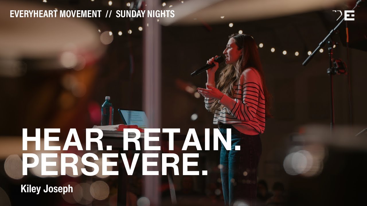Hear. Retain. Persevere. | Message by Kiley Joseph | Worship by Brennan Jospeh | EH Sunday Nights