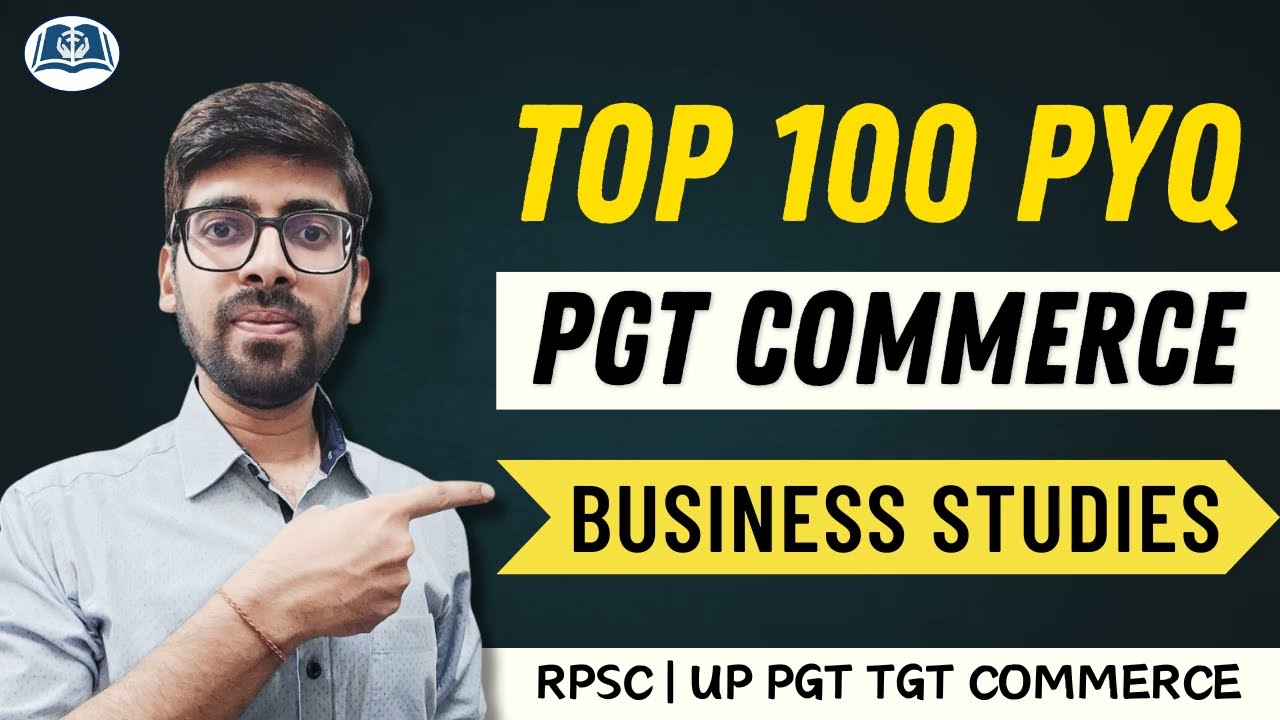 Top 100 Business Studies PYQs | PGT Commerce | Must-Watch for RPSC, UP PGT & TGT Commerce 2025