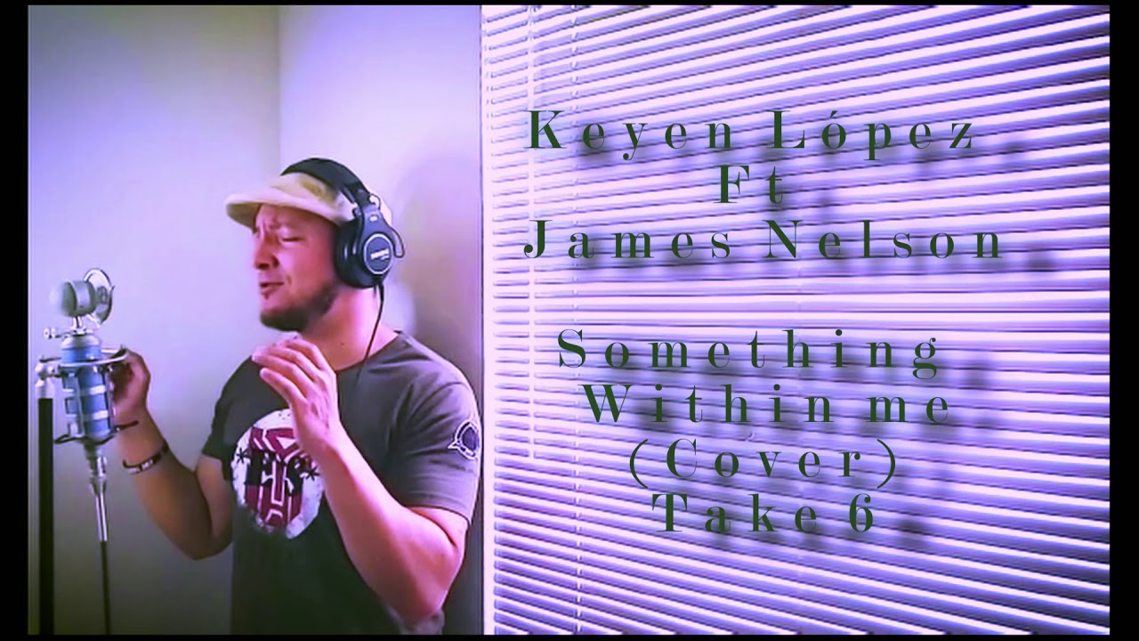 Something Within Me Take 6 Cover James Nelson & Keyen Lopez