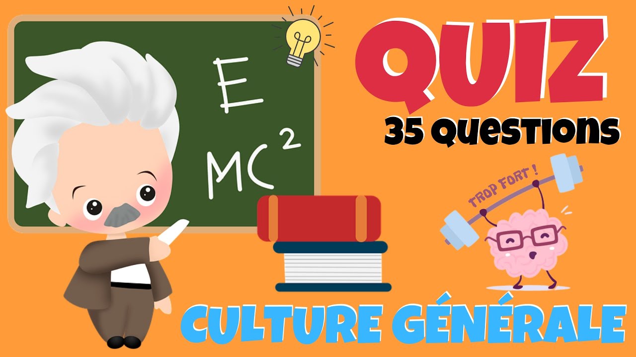 QUIZ CULTURE GENERALE 35 Questions - Testez votre Culture Générale Seul, en Famille ou entre Amis !