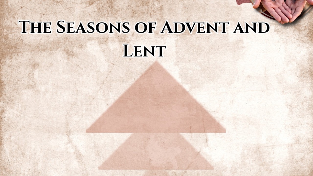 The Seasons of Advent and Lent
