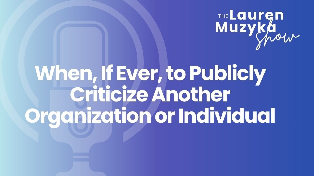 HOT TAKE 9: When, If Ever, to Publicly Criticize Another Organization or Individual