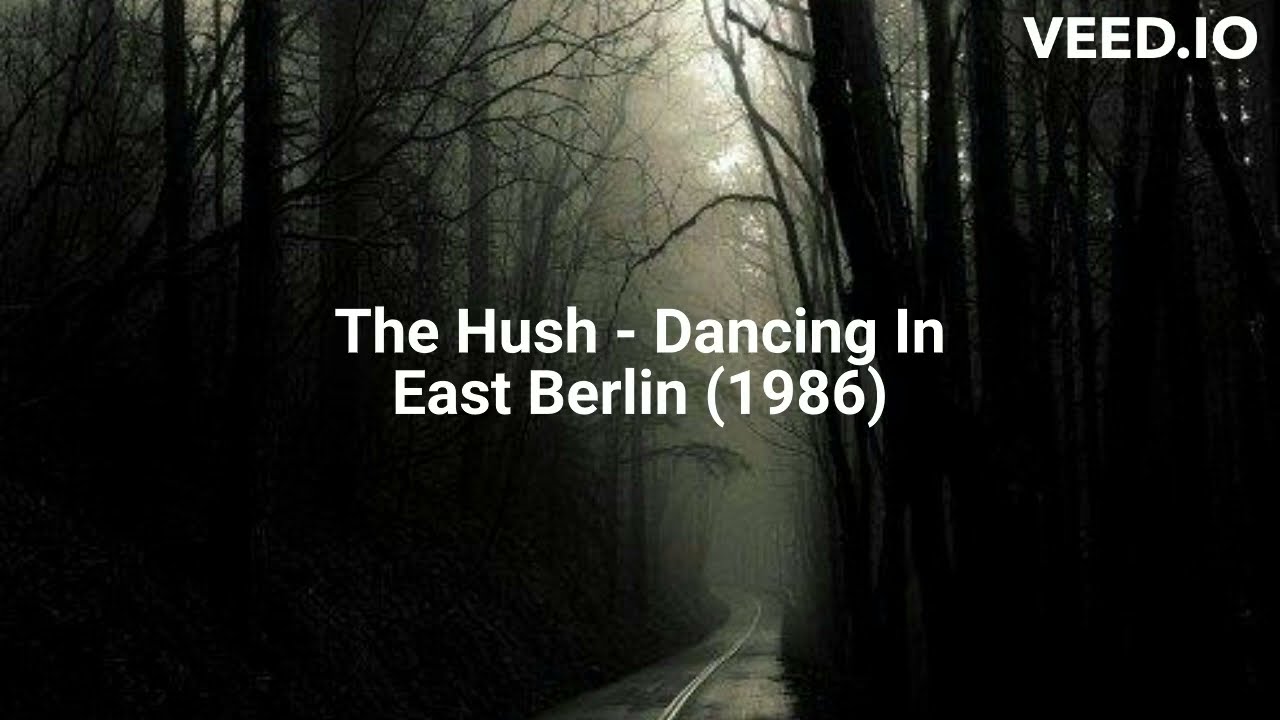 The Hush - Dancing In East Berlin (1986)