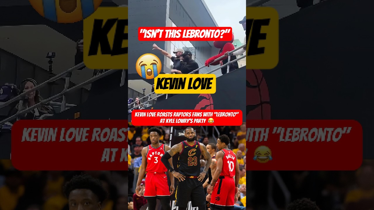 Kevin Love trolls Raptors fans with &ldquo;Isn&rsquo;t this LeBronto?&rdquo; 😭