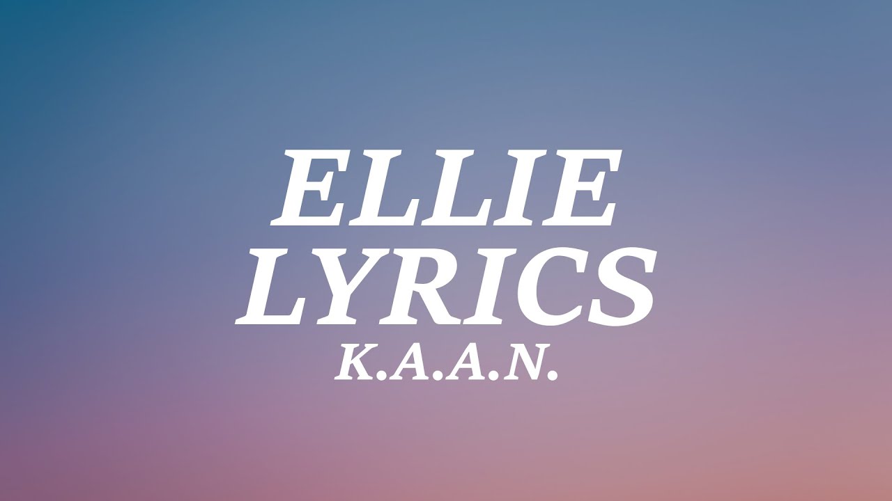 K.A.A.N. - ELLIE (Lyrics)