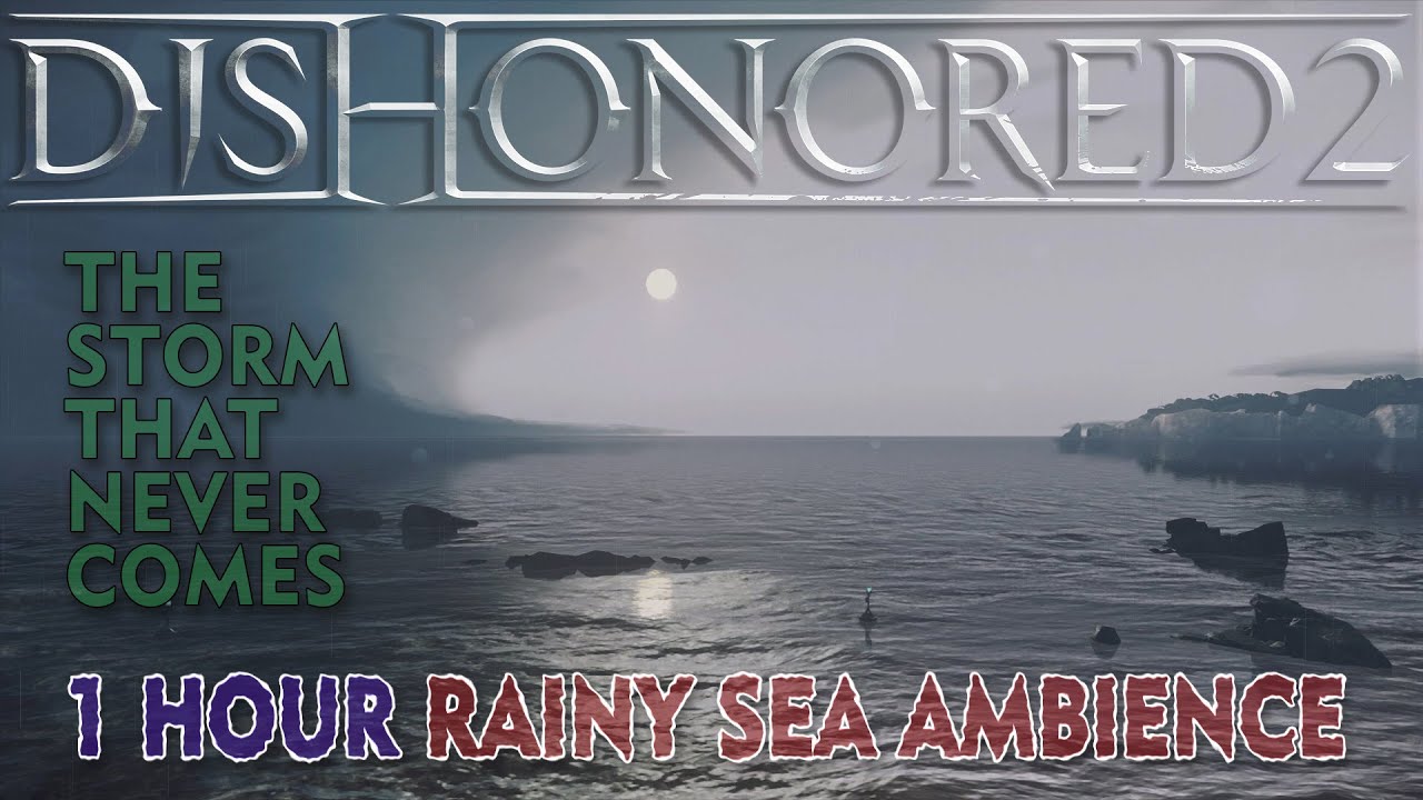 The Storm That Never Comes (Dishonored 2 relaxing RAINY WINDY SEA AMBIENCE)