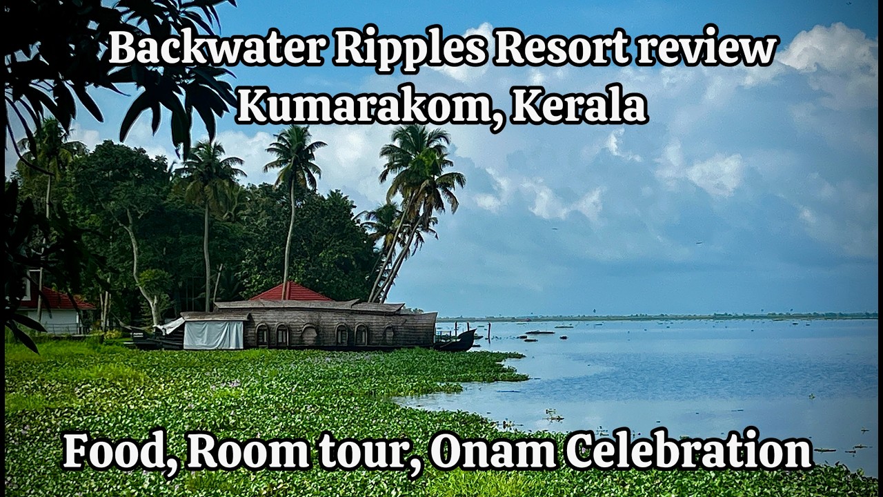 Backwater Ripples Resort Kumarakom Review|4K UHD| Food | Rooms | Onam Sadhya | Backwater Views