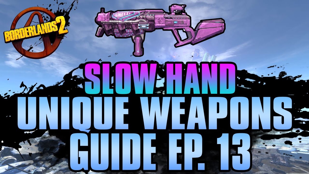 BORDERLANDS 2 | *Slow Hand* Unique Weapons Guide