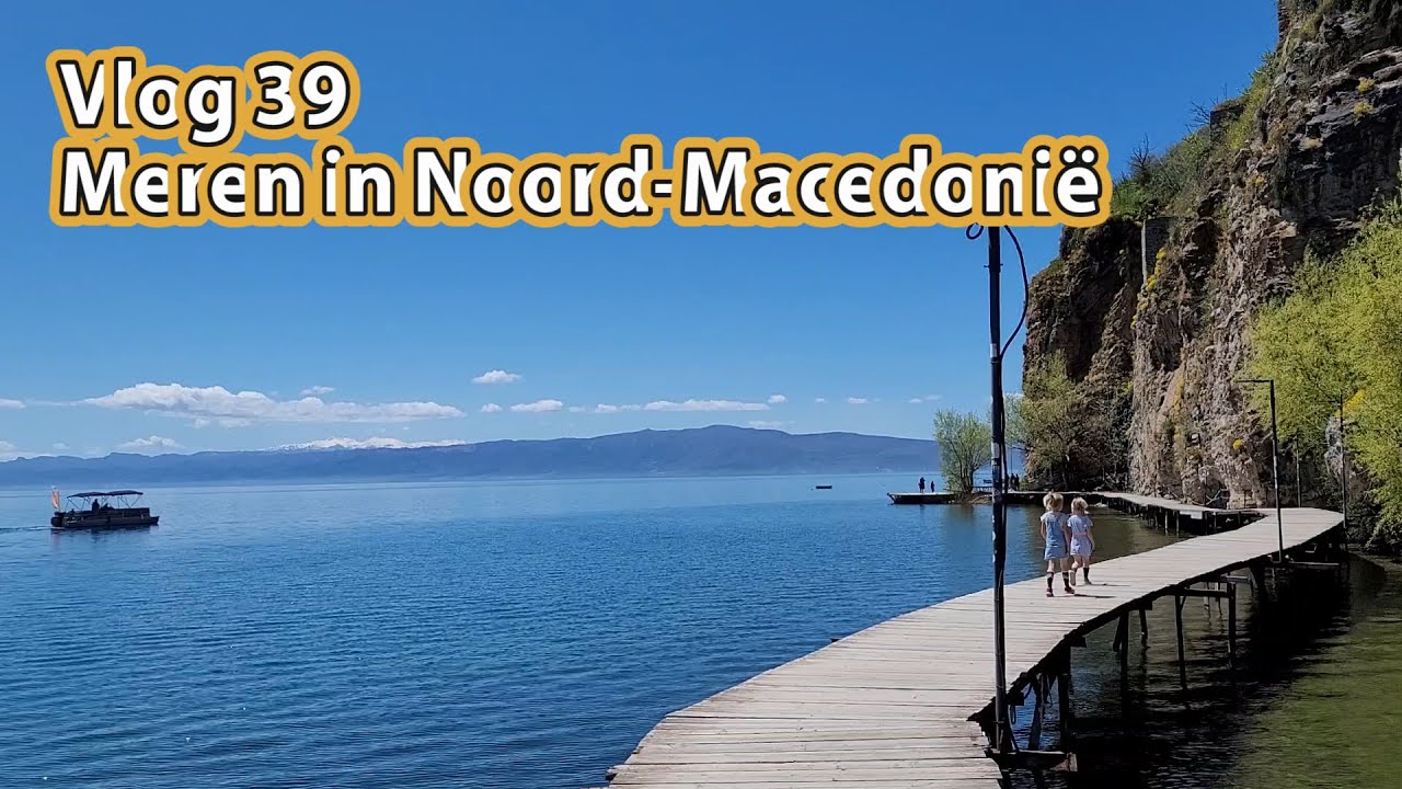 CAMPERVLOG 39 Meren in Noord-Macedoni&euml;