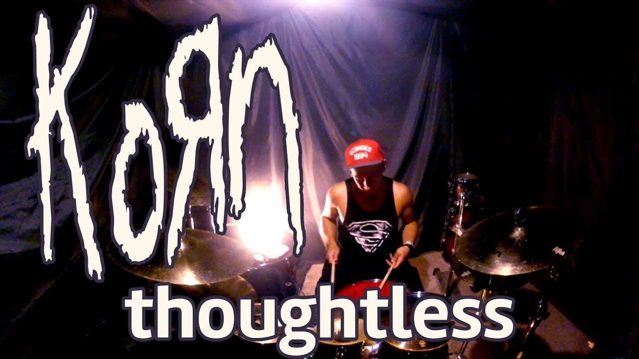 Korn - Thoughtless - Drum Cover