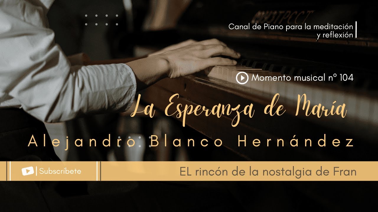 La Esperanza de María (Alejandro Blanco Hernández)  🎹✨💖 | Música y Poesía para Superar la Adversidad