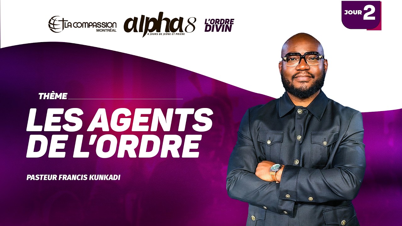 ALPHA J2 • LES AGENTS DE L’ORDRE | Pasteur Francis KUNKADI