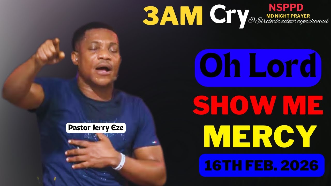 OH LORD SHOW ME MERCY|| MONDAY - 3AM CRY FOR MERCY|| PASTOR JERRY EZE || 16TH FEB. 2026 #NSPPD