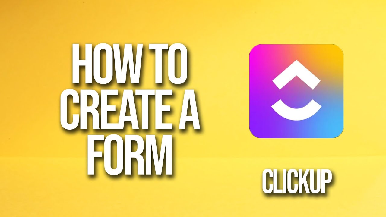 How To Create A Form Clickup Tutorial