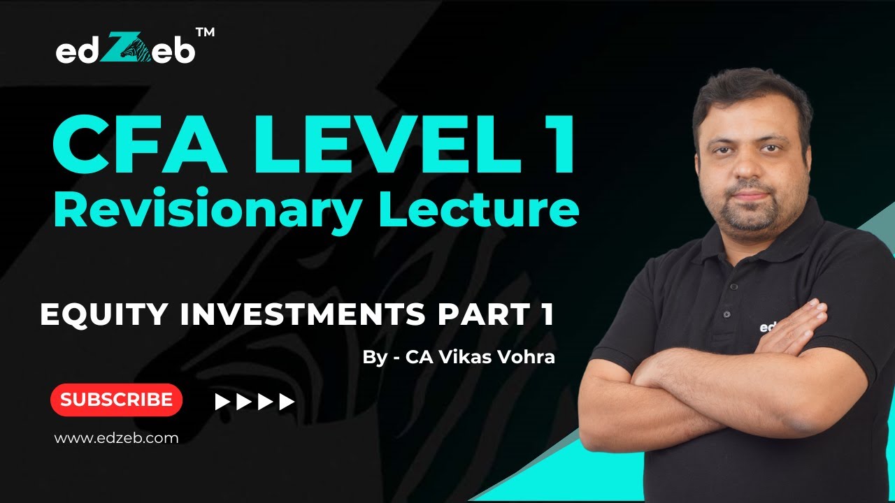 CFA Level 1 Revisionary Lecture | Equity Investments - Part I | CA Vikas Vohra  | edZeb