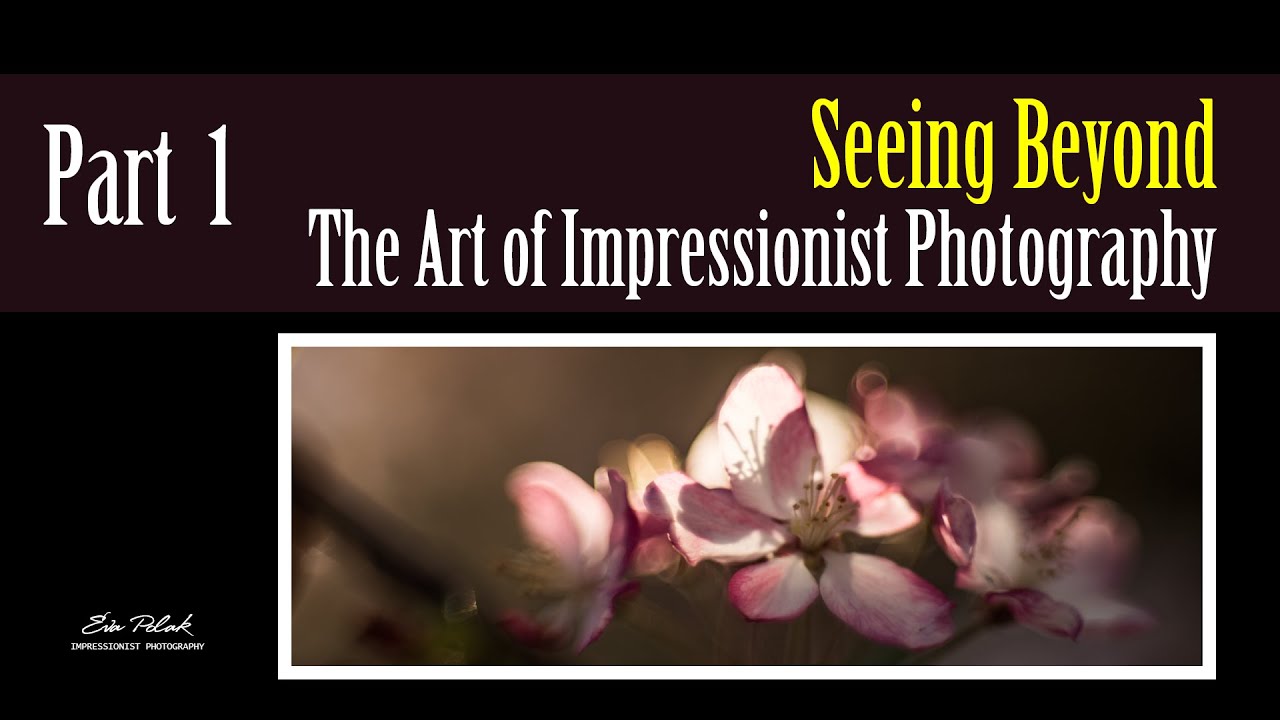 Seeing Beyond &ndash; The Art of Impressionist Photography | Discover Your Visual Voice