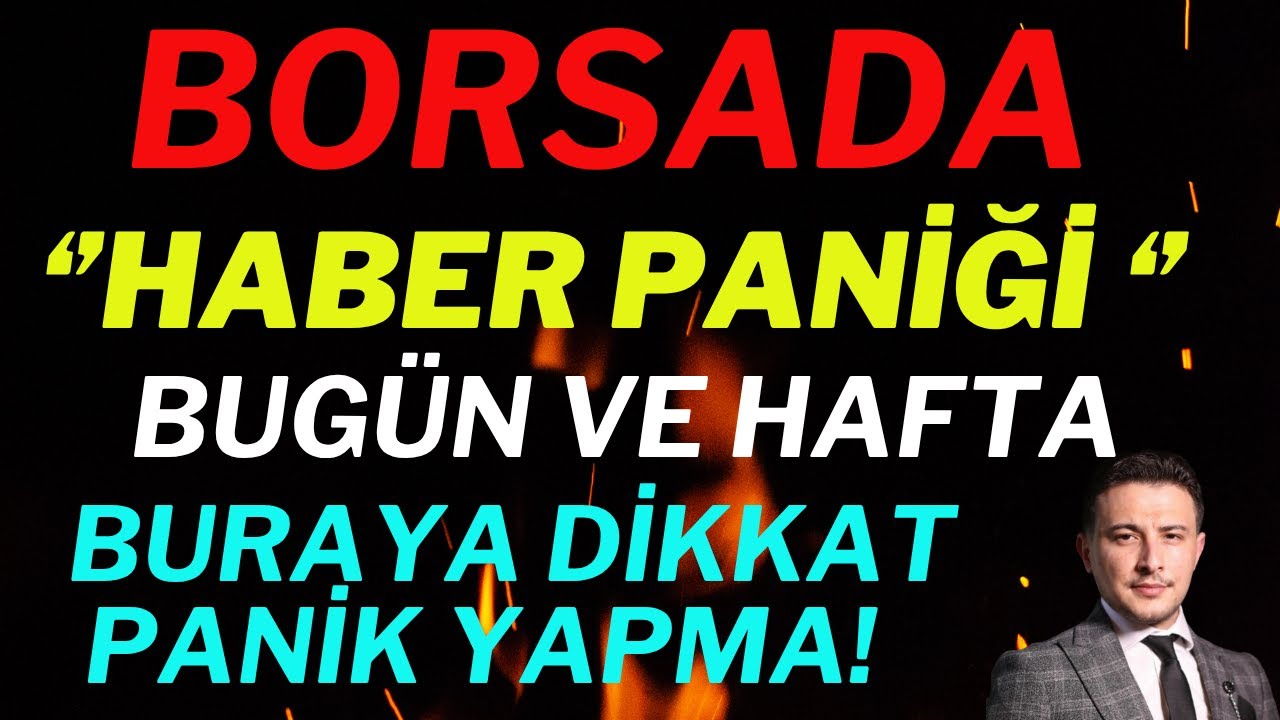 Borsada ''Haber Paniği' Bug&uuml;n Ve Bu Hafta Buraya Dikkat