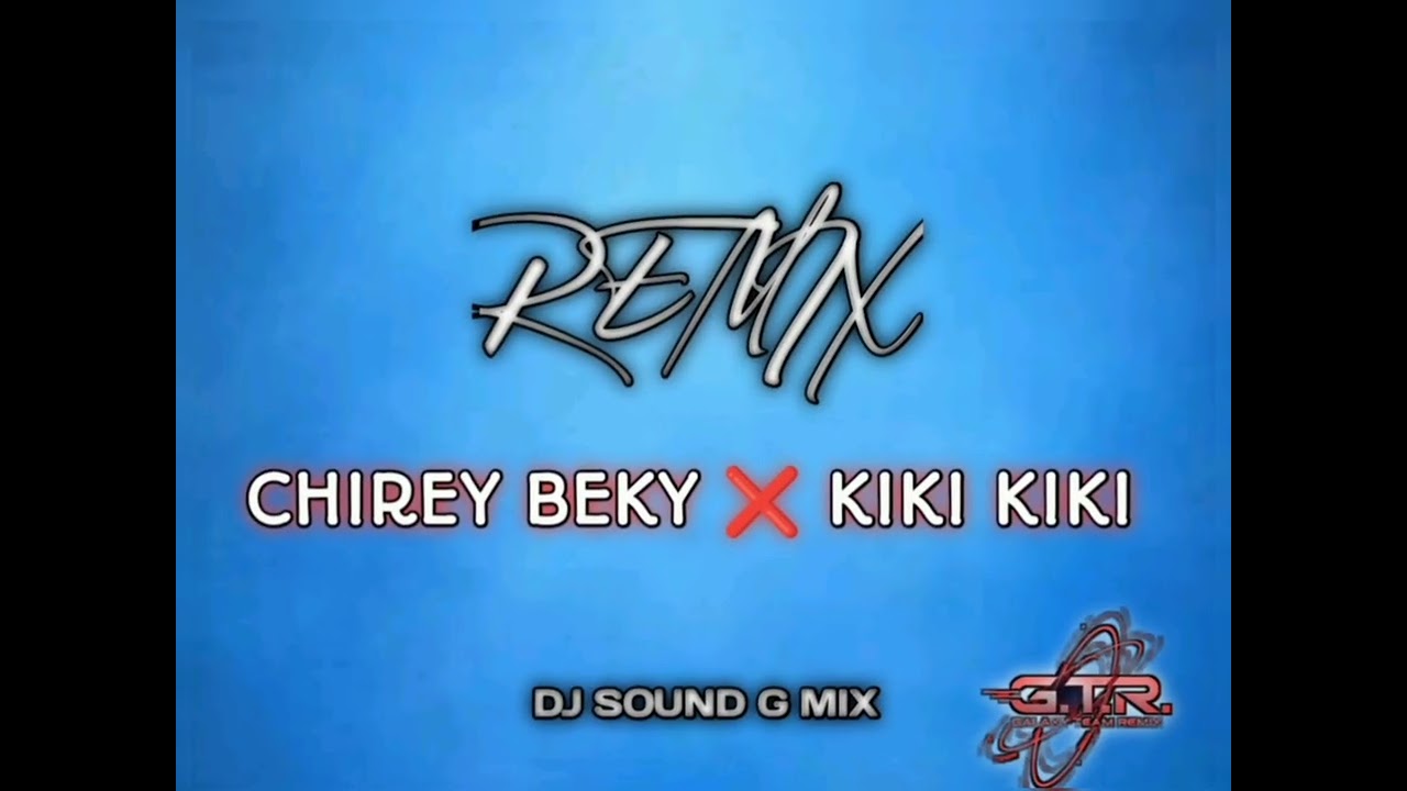 REMIX CHIREY BEKY ❌ KIKI KIKI 2K26 BY SOUND G MIX TM (GTR)