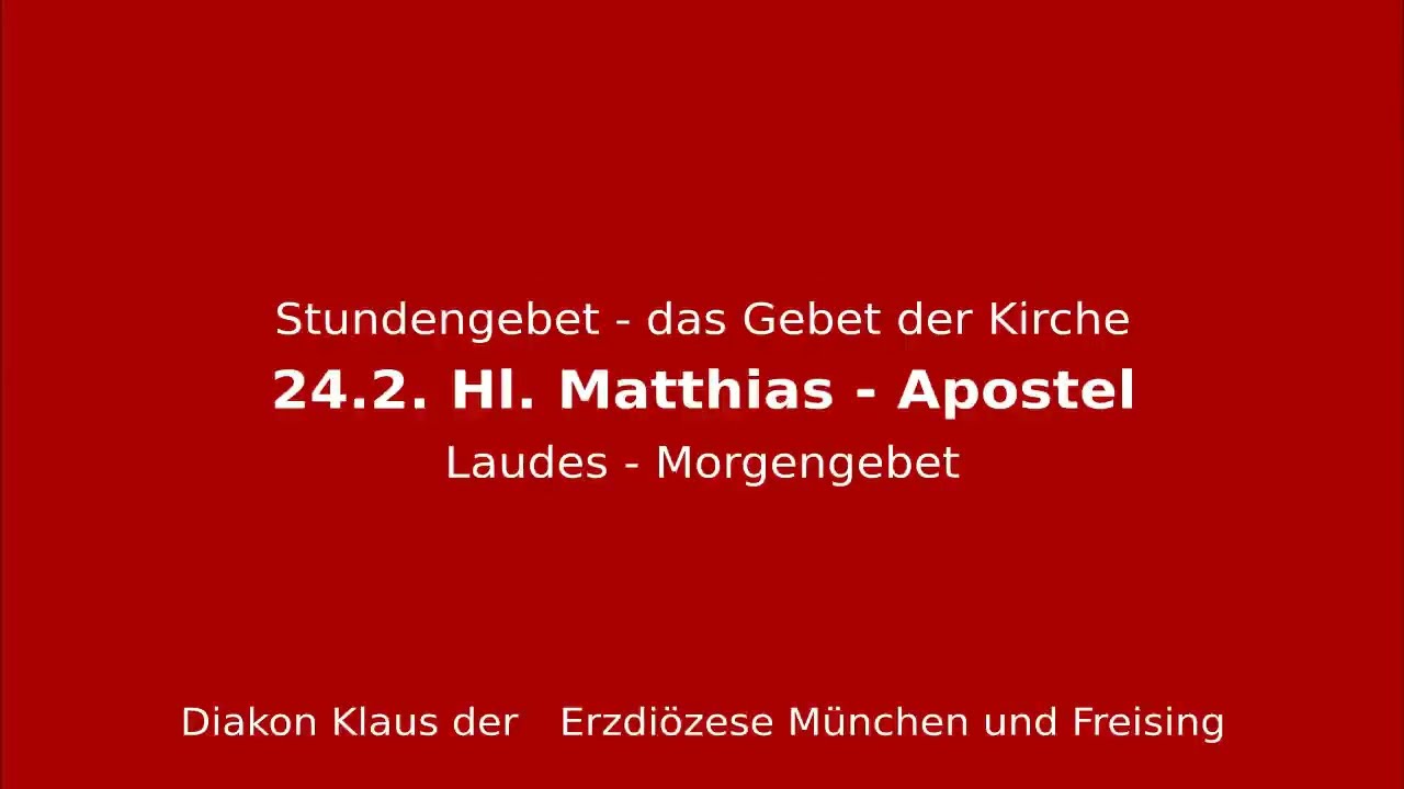 Stundengebet – das Gebet der Kirche am 24.2.26 Hl. Apostel Matthias – Fest Laudes
