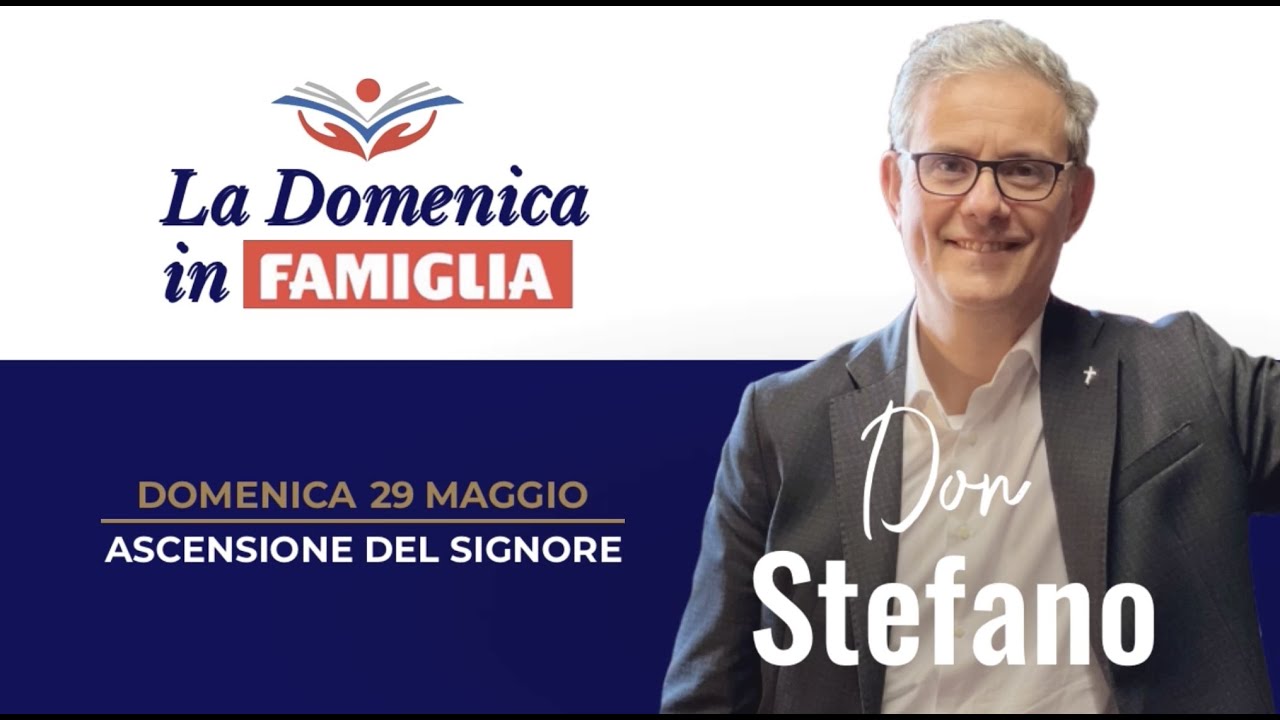 La Domenica in Famiglia, con Don Stefano: 29 maggio