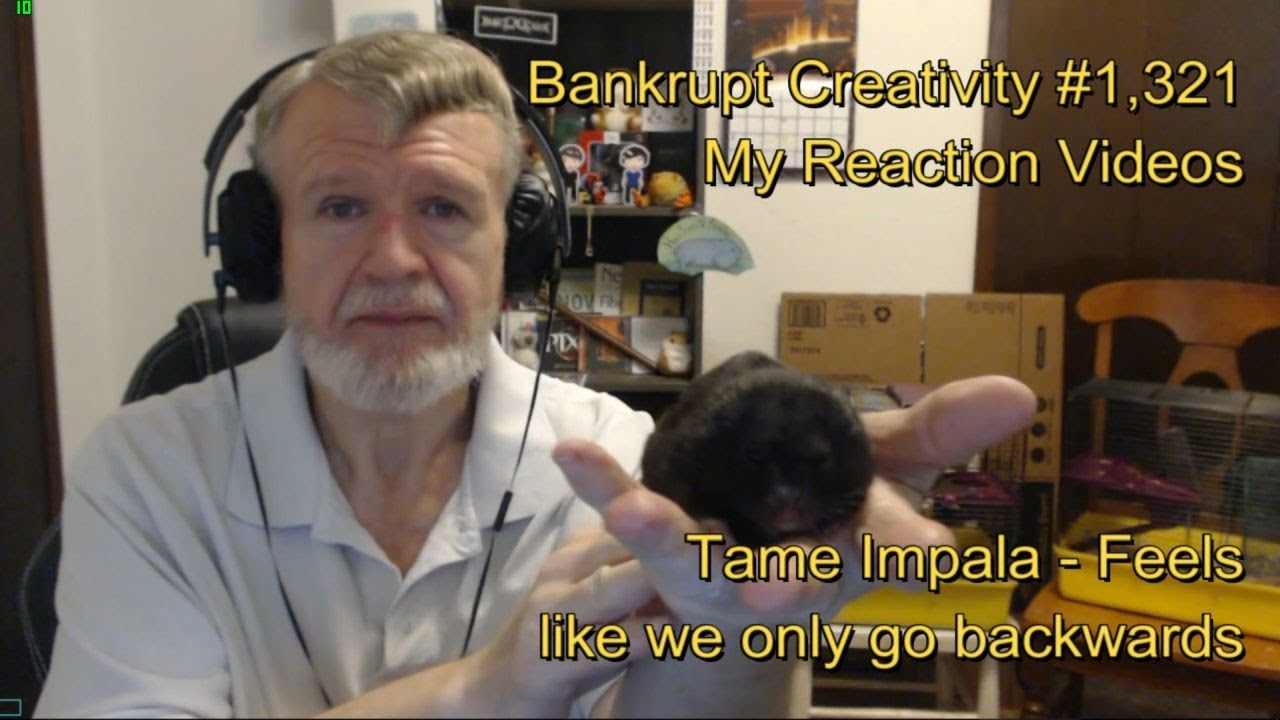 Tame Impala - Feels like we only go backwards : Bankrupt Creativity #1,321 My Reaction Videos
