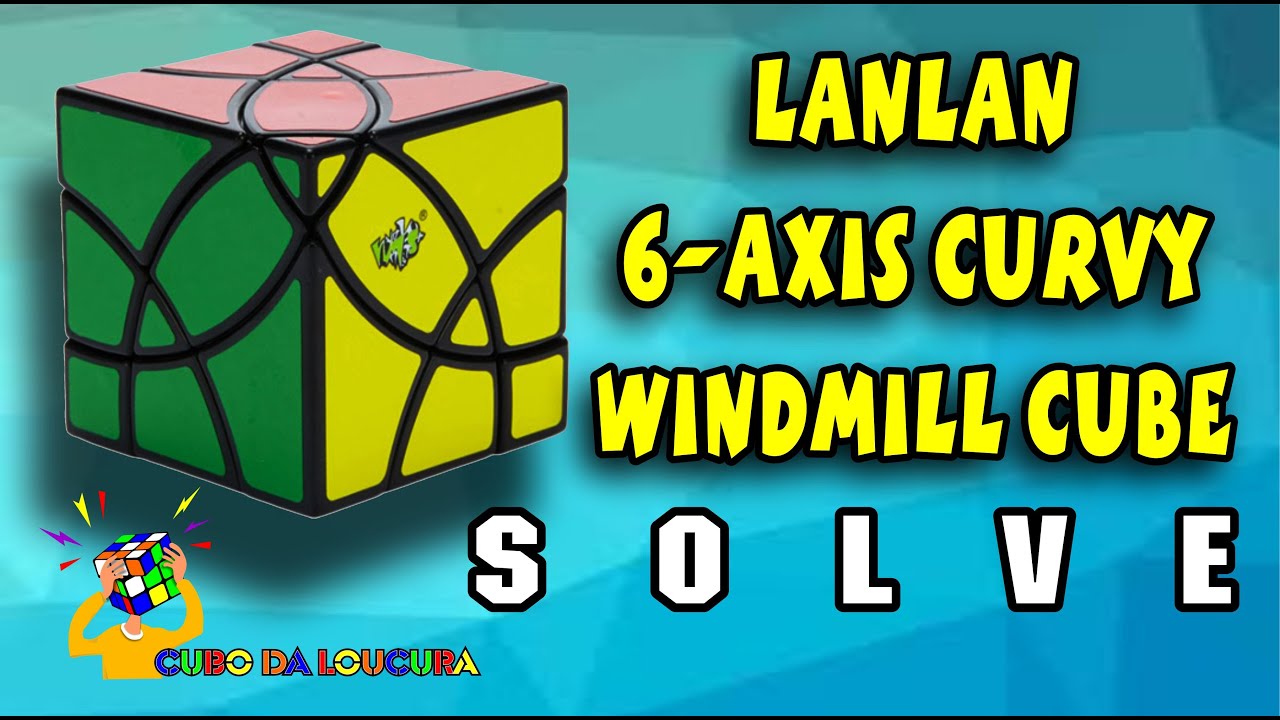 LanLan 6   Axis Curvy Windmill Cube - Solve