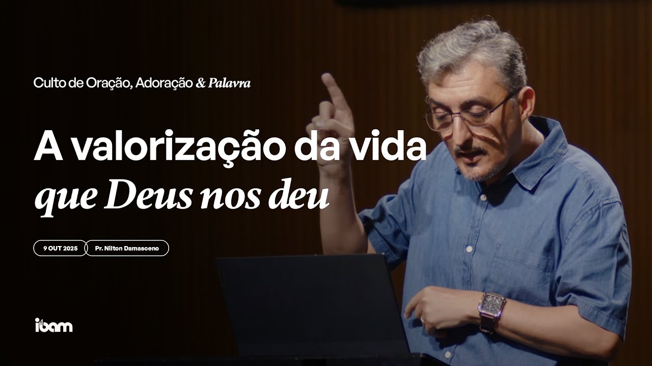 Valorização da vida que Deus nos deu - Pr. Nilton Damasceno - 09/10/2025