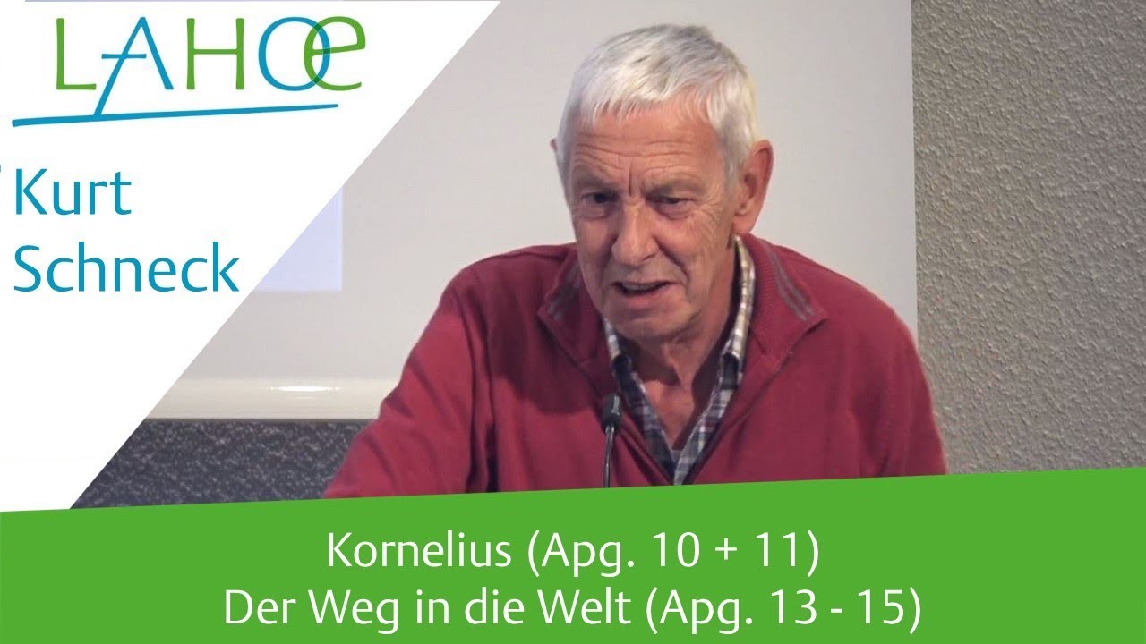 28.05.2022 Kurt Schneck: Kornelius (Apg. 10 + 11) Der Weg in die Welt (Apg. 13 - 15)