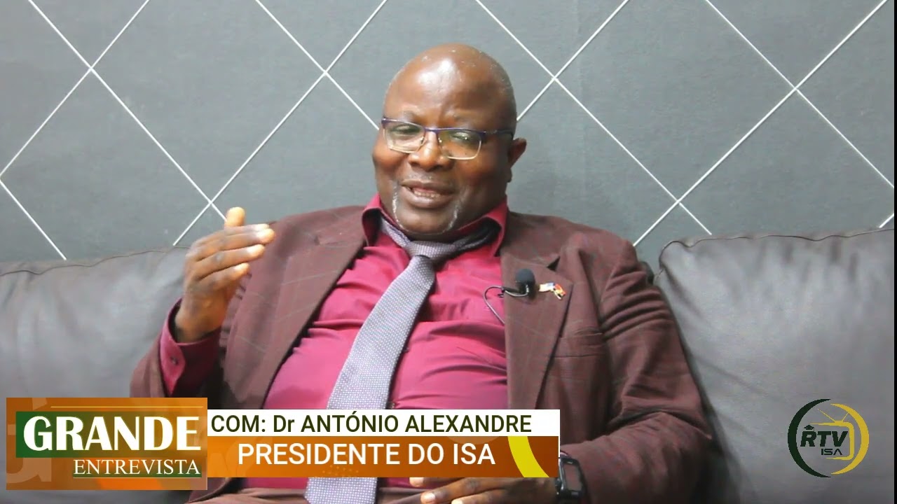 GRANDE ENTREVISTA COM O DR ANTÓNIO JOSÉ ALEXANDRE - PRESIDENTE DO INSTITUTO SUPERIOR DE ANGOLA