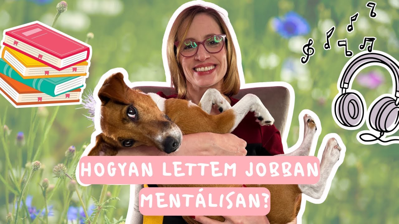 Hogyan lettem jobban mentálisan? Tippek, tanácsok | Tajti Ildikó