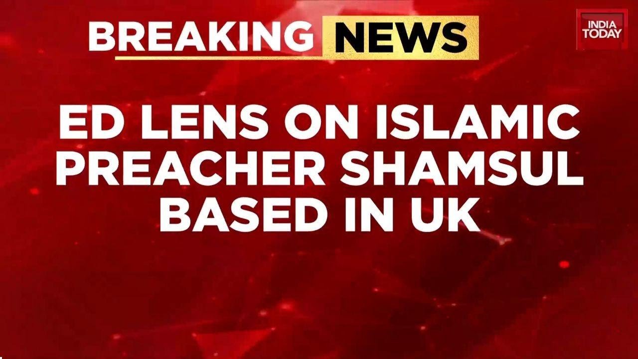 Arvind Ojha Reports: ED Registers Money Laundering Case Against UK-Based Maulana Shamsul Huda Khan