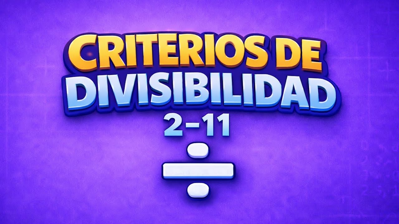Criterios de divisibilidad del 2 al 11 |Explicados fácil y con ejemplos