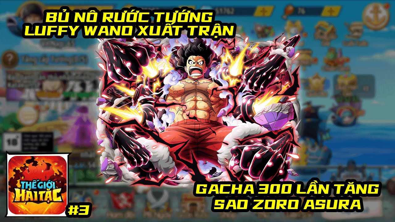 Thế Giới Hải Tặc #3 - LUFFY WANO XUẤT TRẬN, GACHA 300 LẦN NÂNG ZORO ASURA