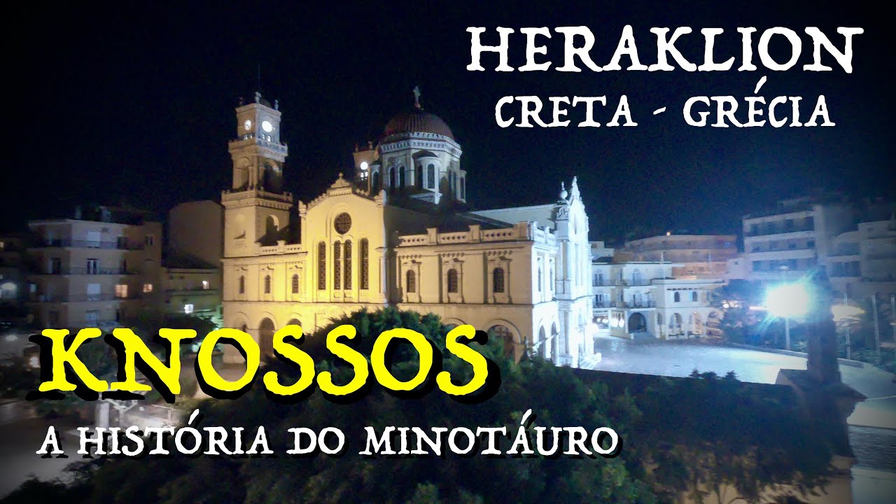 A LENDA DO MINOTAURO - HERAKLION & KNOSSOS (CRETA - GRÉCIA - GUIA DE VIAGEM)
