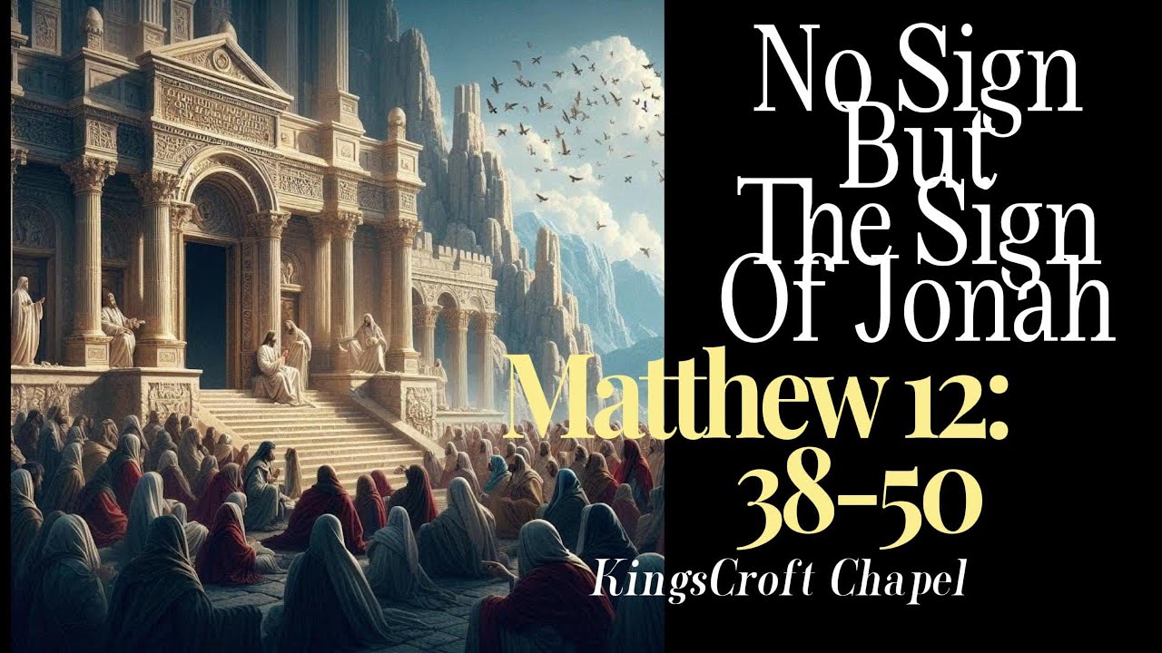 No Sign But The Sign Of Jonah - Matthew 12:38-50