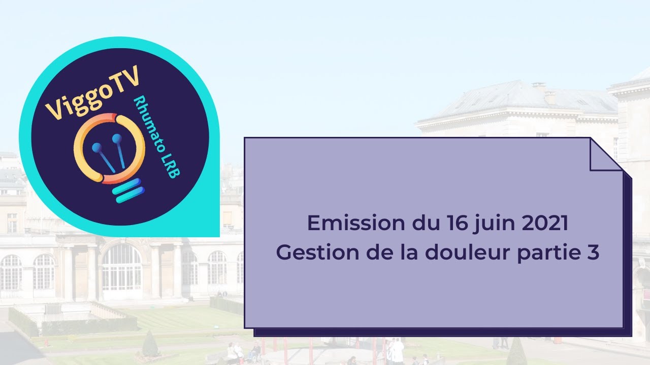 Live ViggoTV du 16 juin 2021 sur la gestion des douleurs (partie 3)